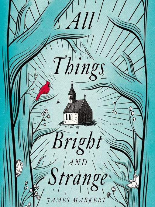 Title details for All Things Bright and Strange by James Markert - Available
